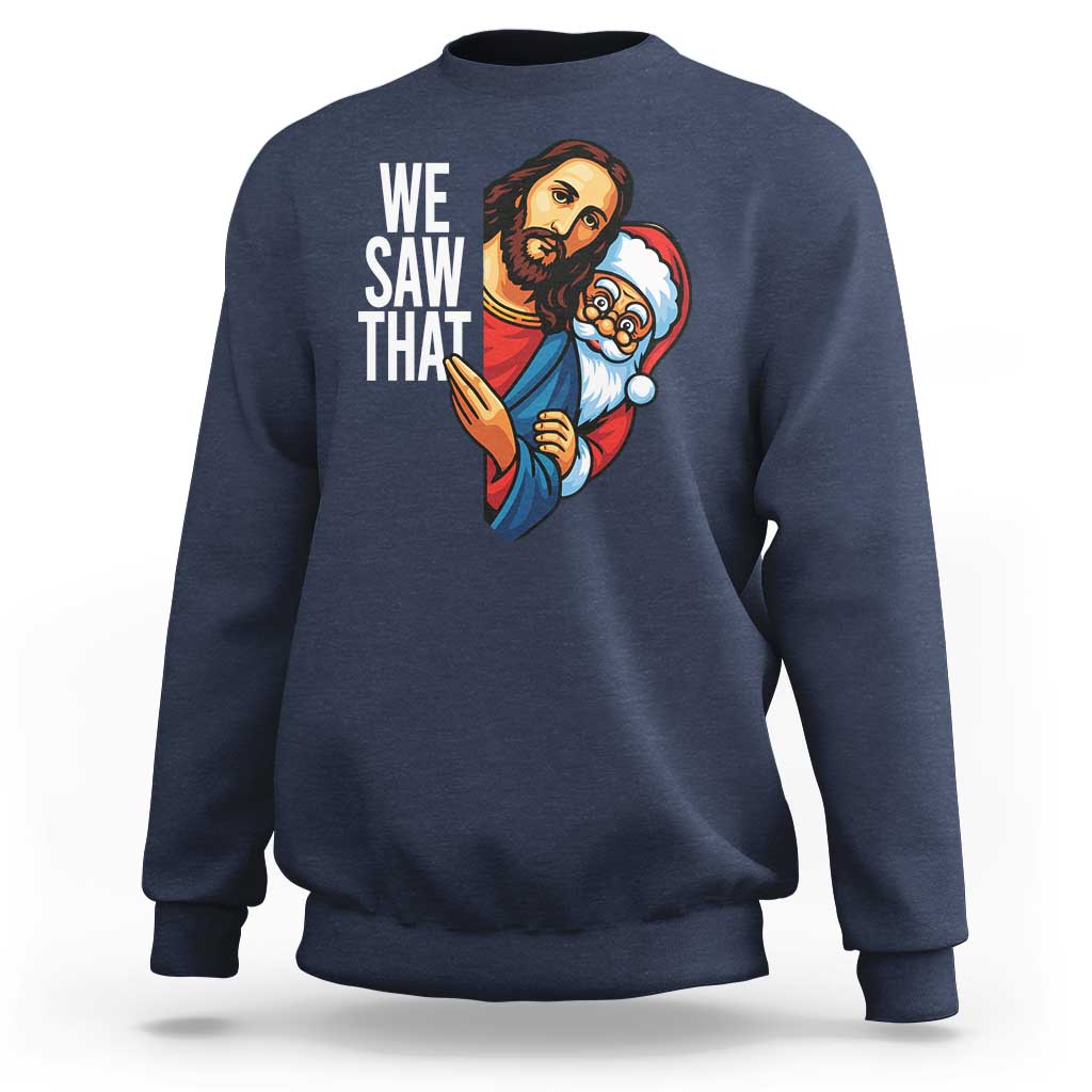 Funny Jesus Santa Meme Sweatshirt We Saw That Christmas - Wonder Print Shop