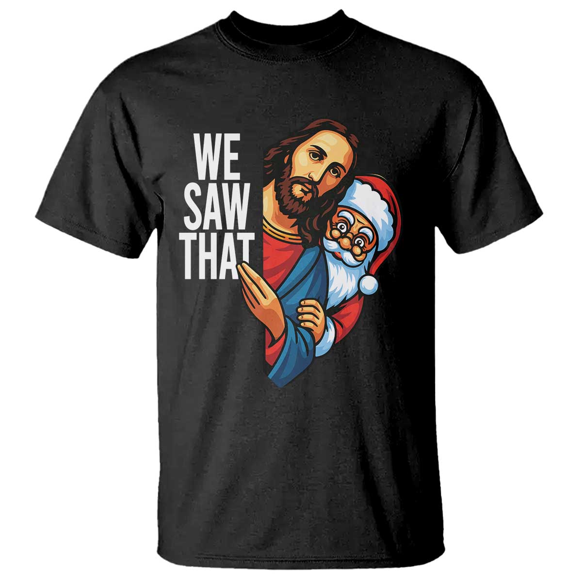 Funny Jesus Santa Meme T Shirt We Saw That Christmas - Wonder Print Shop