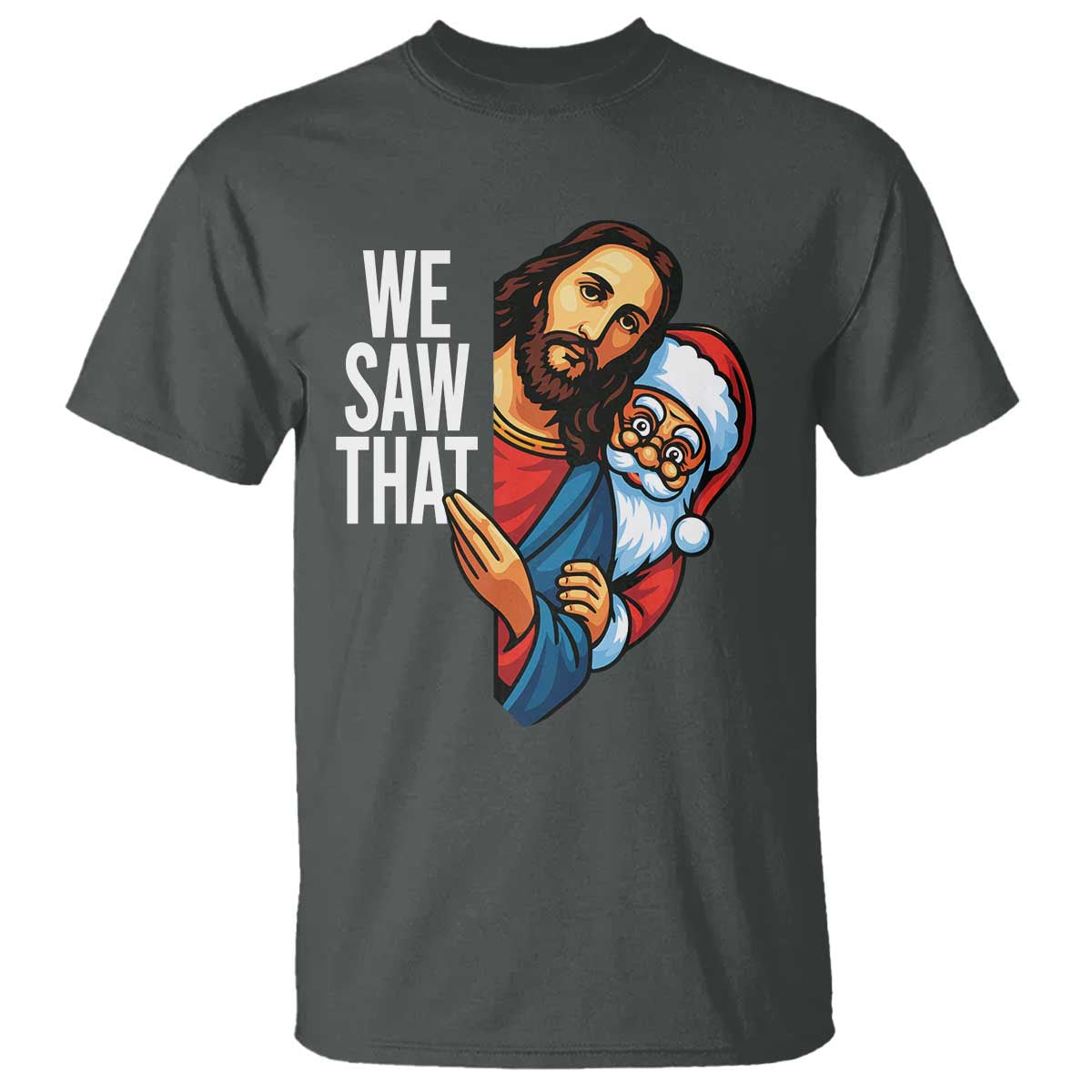 Funny Jesus Santa Meme T Shirt We Saw That Christmas - Wonder Print Shop