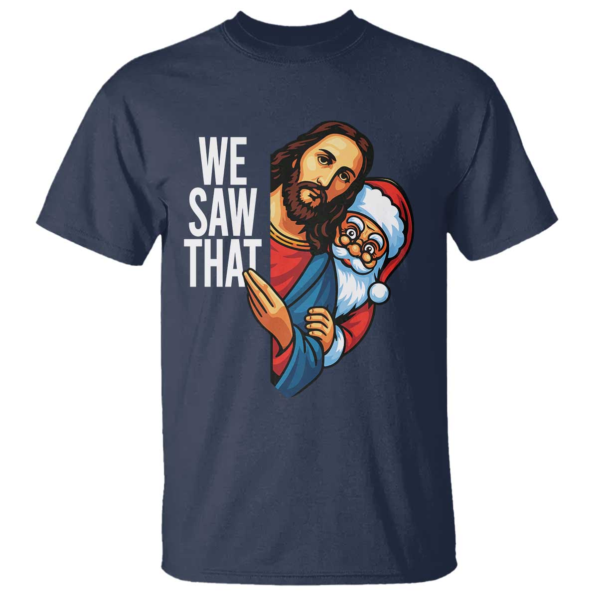 Funny Jesus Santa Meme T Shirt We Saw That Christmas - Wonder Print Shop