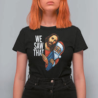 Funny Jesus Santa Meme T Shirt For Women We Saw That Christmas - Wonder Print Shop