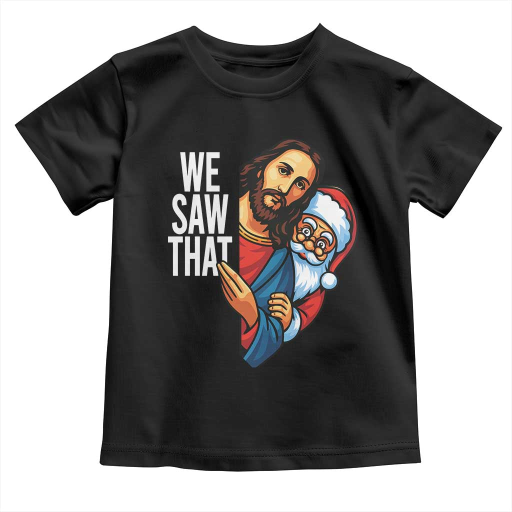 Funny Jesus Santa Meme Toddler T Shirt We Saw That Christmas - Wonder Print Shop