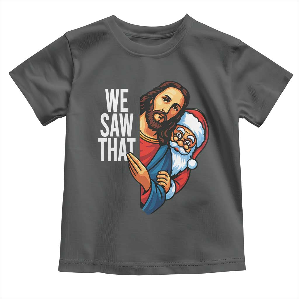 Funny Jesus Santa Meme Toddler T Shirt We Saw That Christmas - Wonder Print Shop
