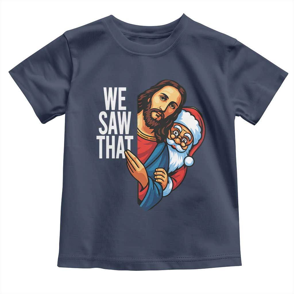 Funny Jesus Santa Meme Toddler T Shirt We Saw That Christmas - Wonder Print Shop