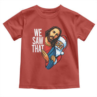 Funny Jesus Santa Meme Toddler T Shirt We Saw That Christmas - Wonder Print Shop