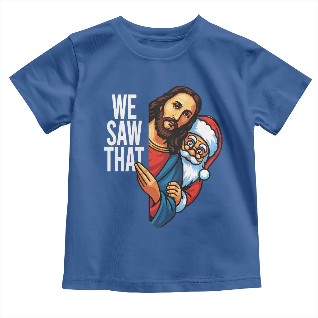 Funny Jesus Santa Meme Toddler T Shirt We Saw That Christmas - Wonder Print Shop