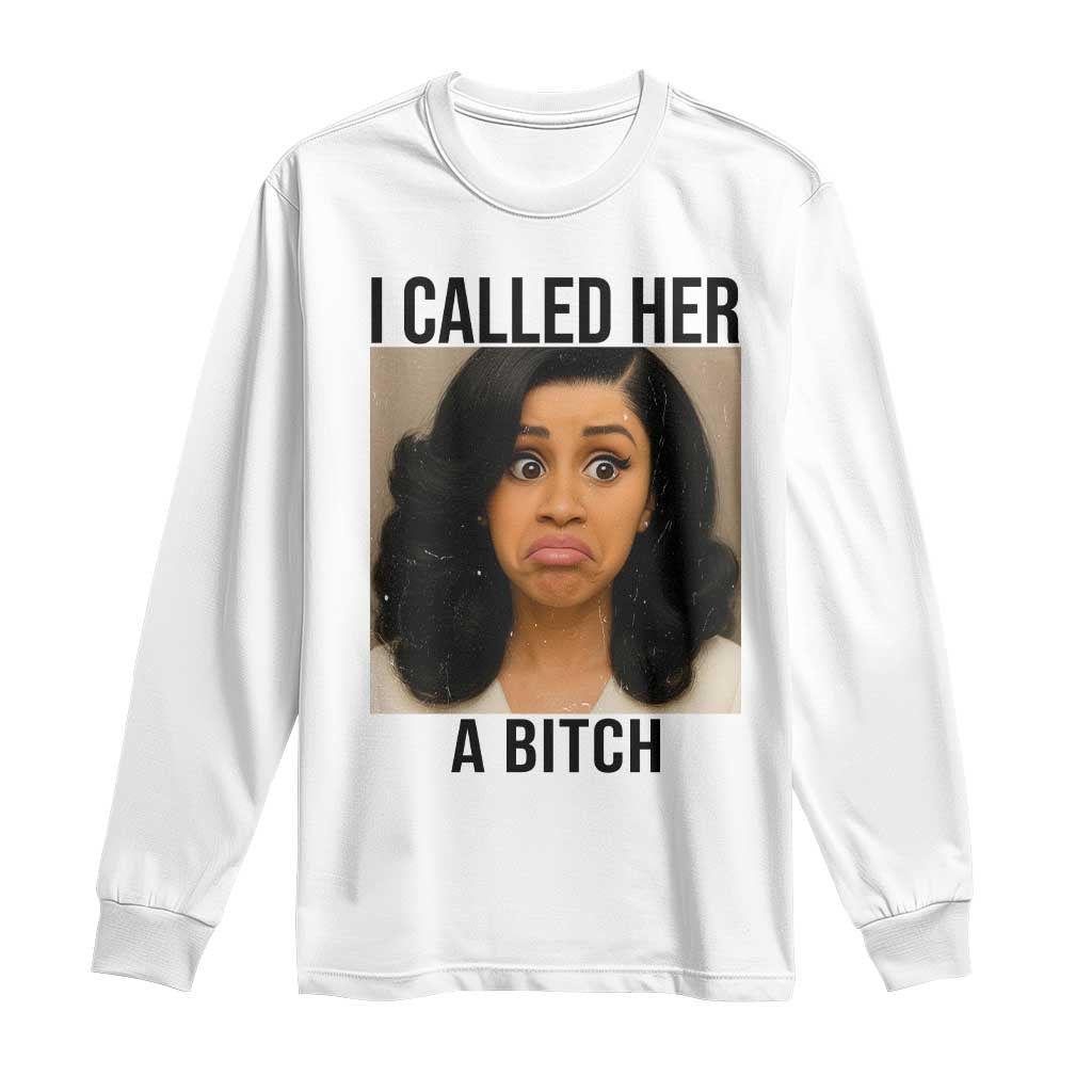 Funny Doll Face Meme Long Sleeve Shirt I Called Her A Bitch - Wonder Print Shop