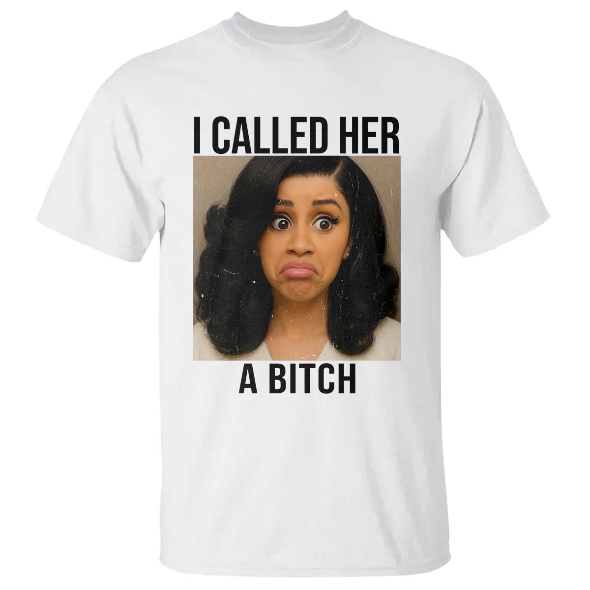 Funny Doll Face Meme T Shirt I Called Her A Bitch - Wonder Print Shop