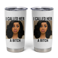 Funny Doll Face Meme Tumbler Cup I Called Her A Bitch
