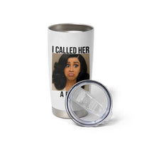 Funny Doll Face Meme Tumbler Cup I Called Her A Bitch