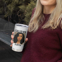 Funny Doll Face Meme Tumbler Cup I Called Her A Bitch