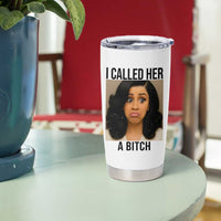 Funny Doll Face Meme Tumbler Cup I Called Her A Bitch