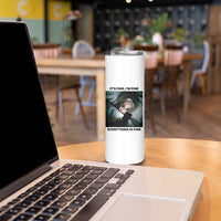 Funny Distressed Doll Face Meme Skinny Tumbler It Is Fine I Am Fine Everything Is Fine