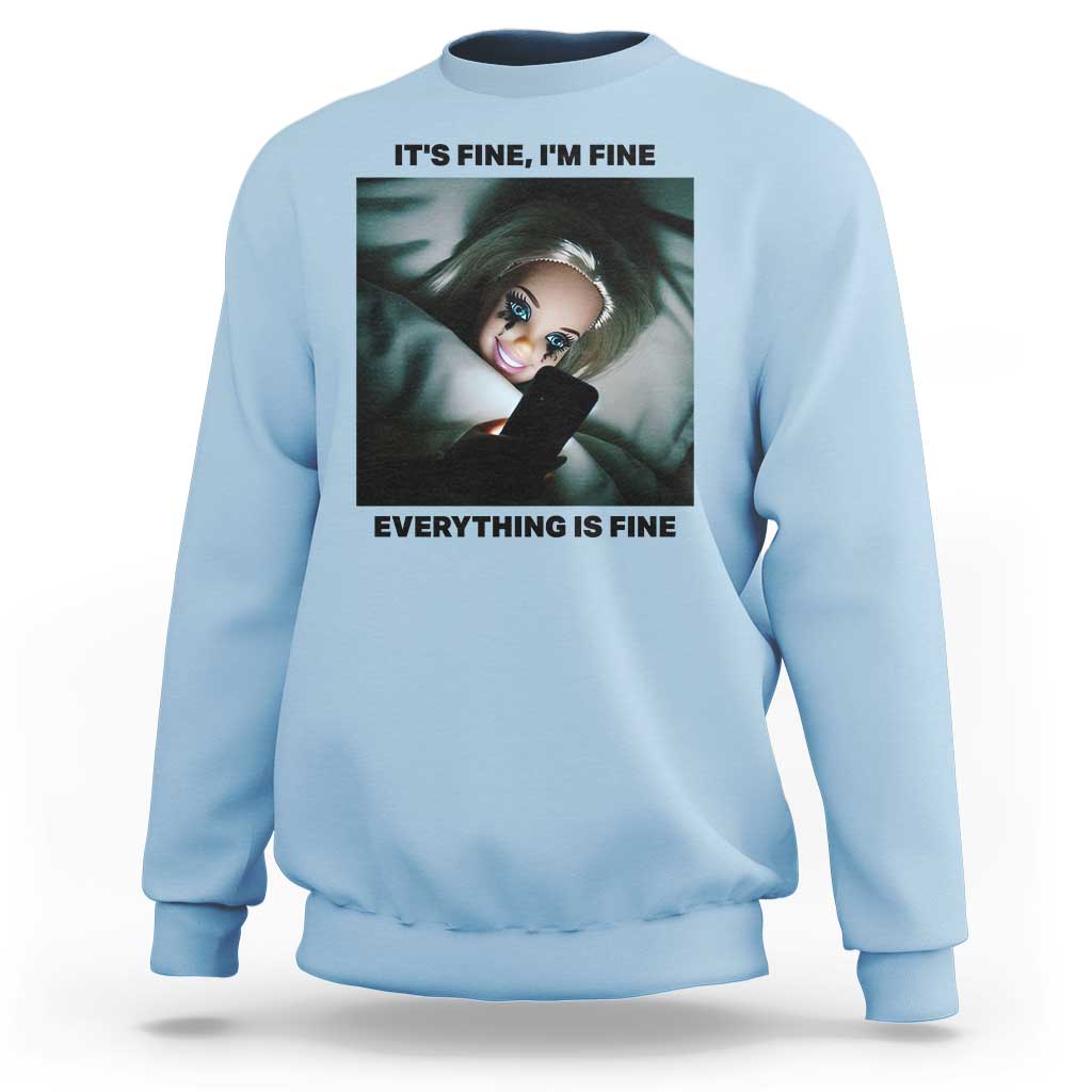 Funny Distressed Doll Face Meme Sweatshirt It Is Fine I Am Fine Everything Is Fine - Wonder Print Shop
