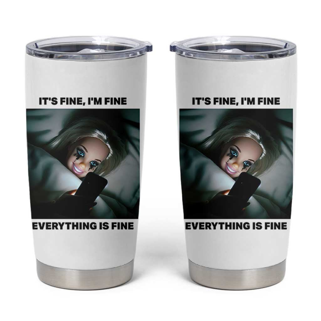 Funny Distressed Doll Face Meme Tumbler Cup It Is Fine I Am Fine Everything Is Fine