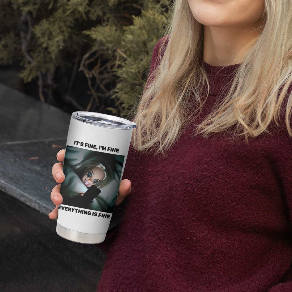 Funny Distressed Doll Face Meme Tumbler Cup It Is Fine I Am Fine Everything Is Fine
