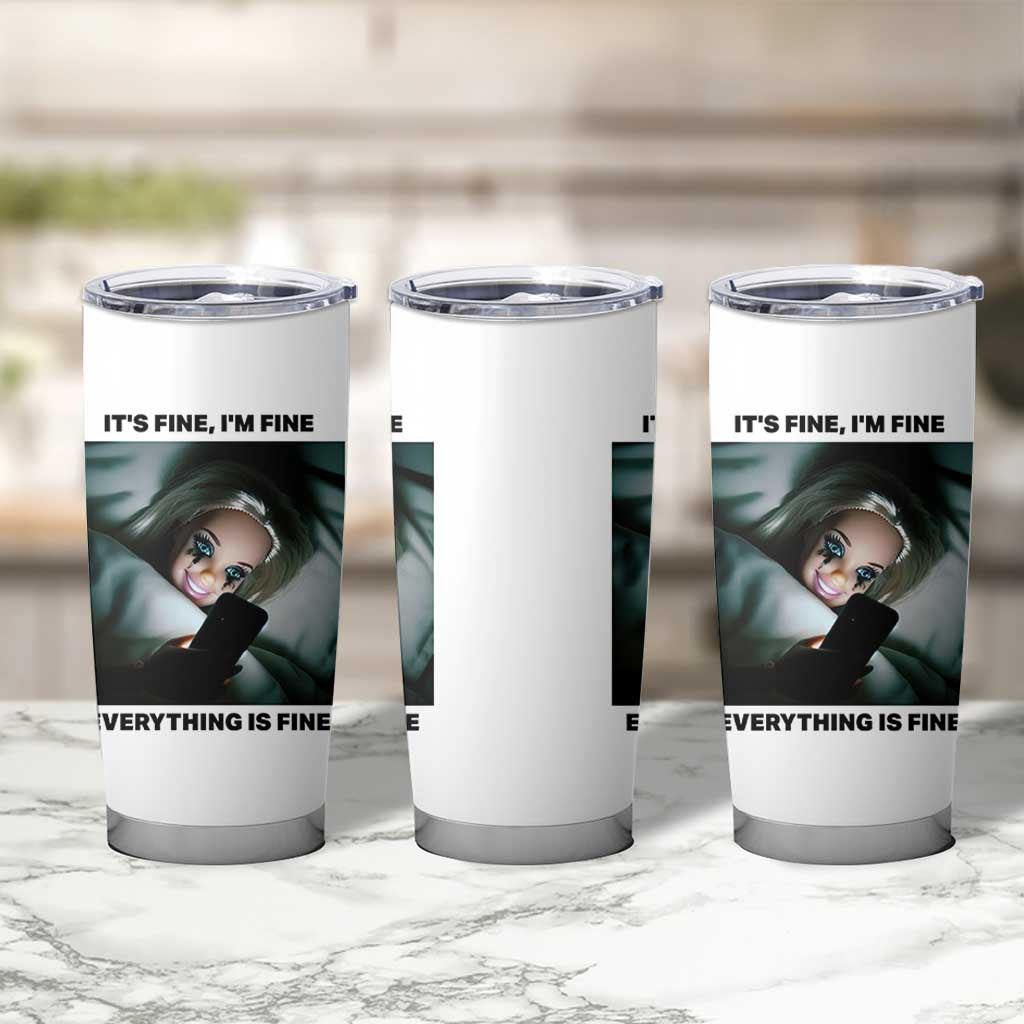 Funny Distressed Doll Face Meme Tumbler Cup It Is Fine I Am Fine Everything Is Fine
