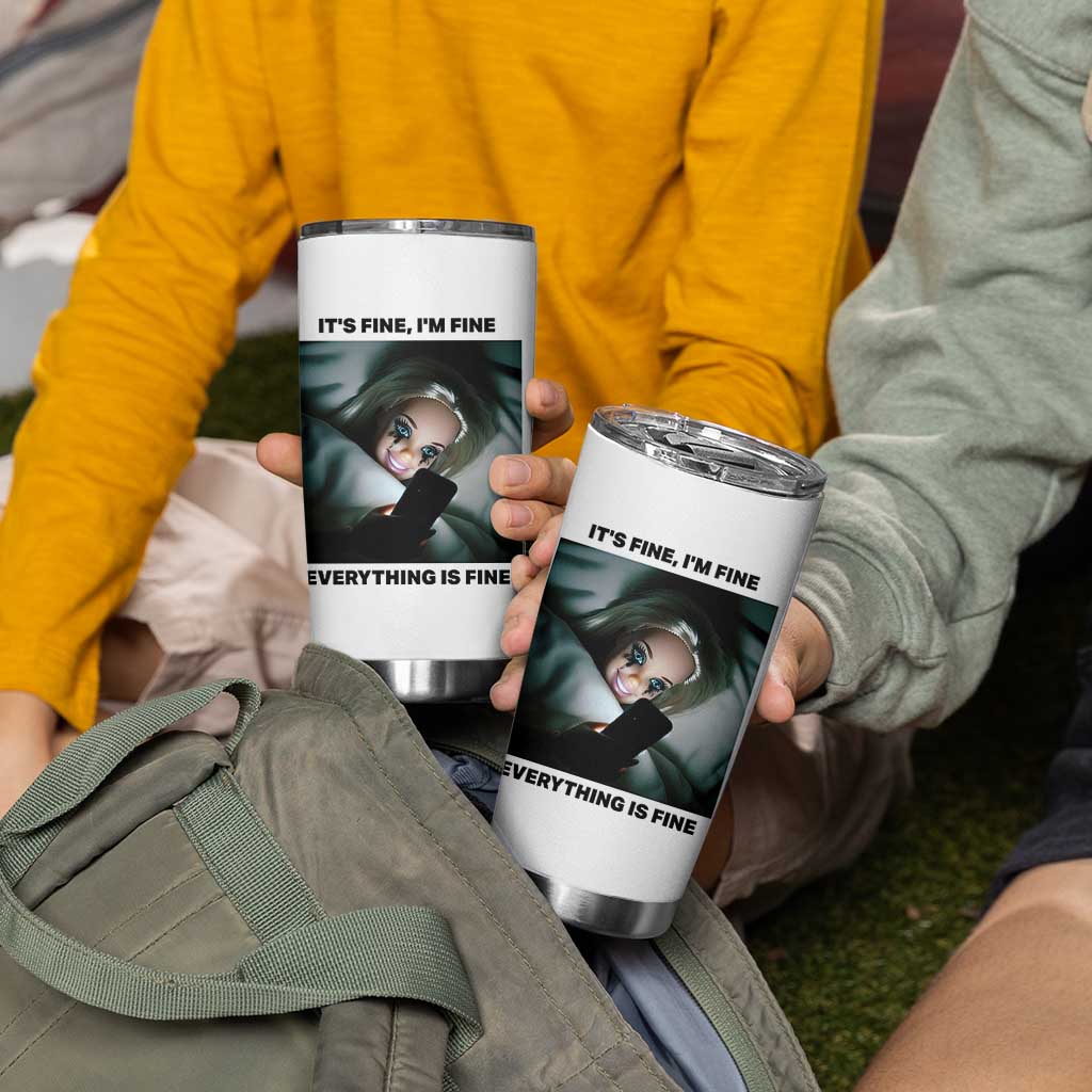 Funny Distressed Doll Face Meme Tumbler Cup It Is Fine I Am Fine Everything Is Fine