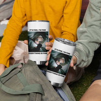 Funny Distressed Doll Face Meme Tumbler Cup It Is Fine I Am Fine Everything Is Fine