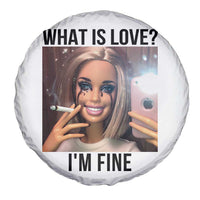 Funny Doll Smoking Selfie Meme Spare Tire Cover What Is Love I Am Fine - Wonder Print Shop