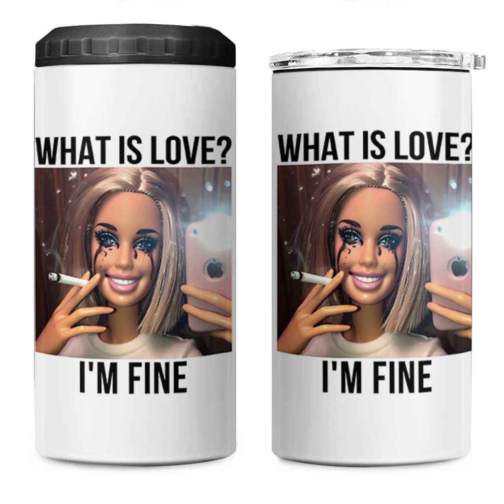 Funny Doll Smoking Selfie Meme 4 in 1 Can Cooler Tumbler What Is Love I Am Fine