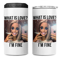 Funny Doll Smoking Selfie Meme 4 in 1 Can Cooler Tumbler What Is Love I Am Fine