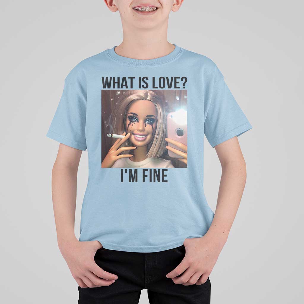 Funny Doll Smoking Selfie Meme T Shirt For Kid What Is Love I Am Fine - Wonder Print Shop