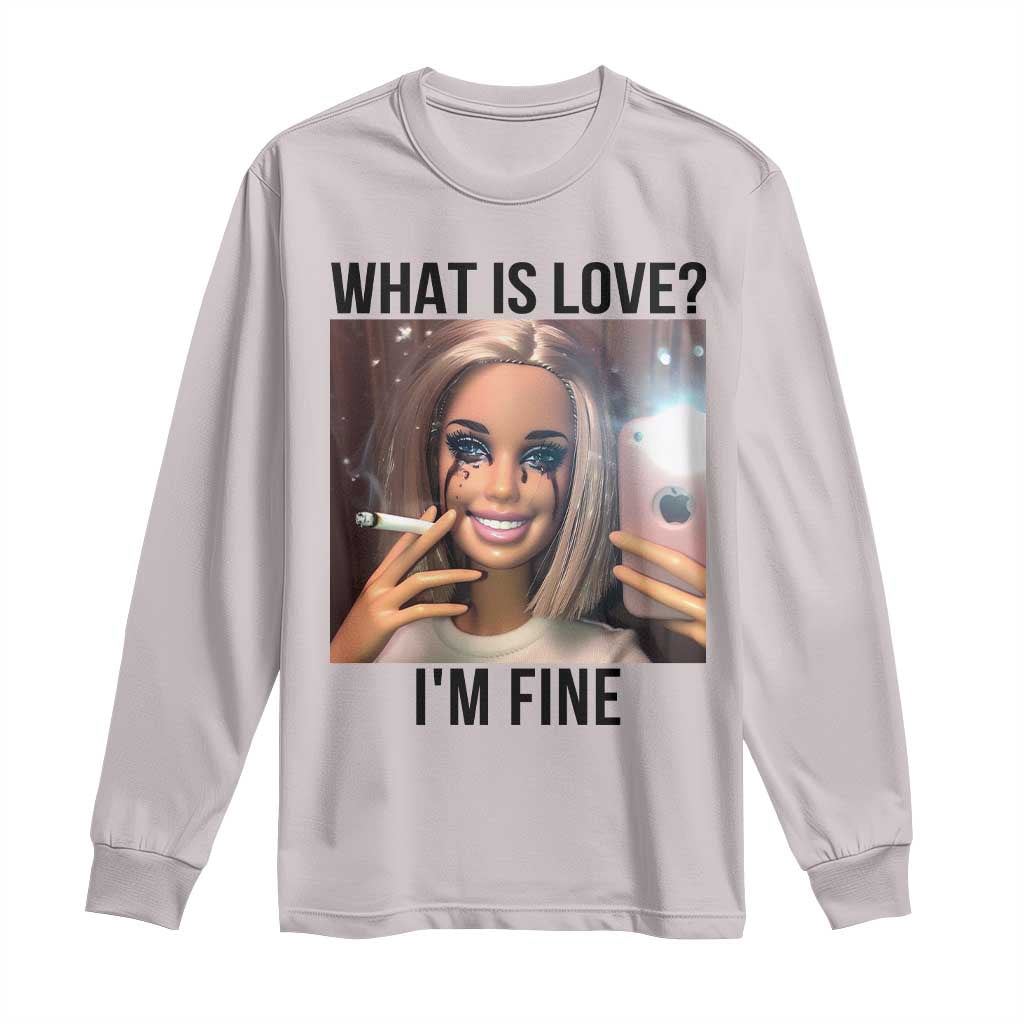 Funny Doll Smoking Selfie Meme Long Sleeve Shirt What Is Love I Am Fine - Wonder Print Shop