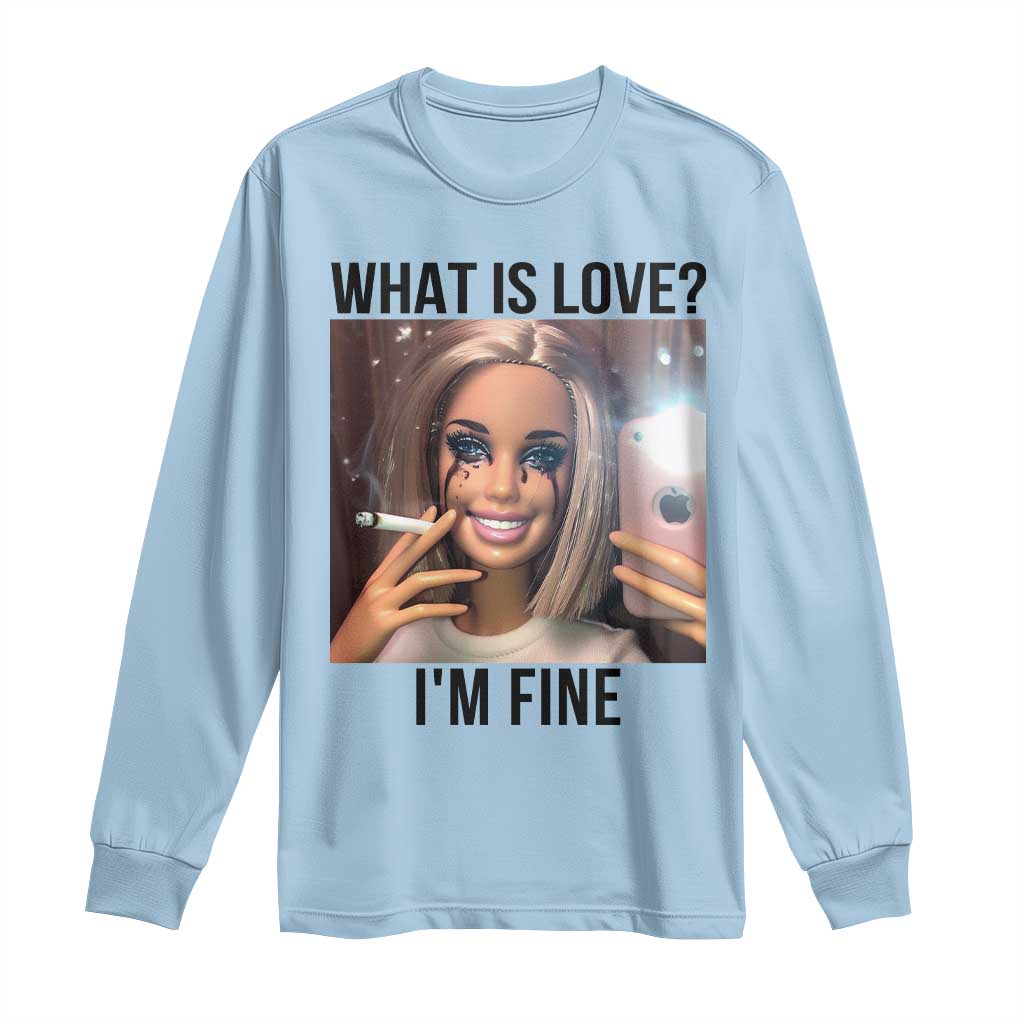 Funny Doll Smoking Selfie Meme Long Sleeve Shirt What Is Love I Am Fine - Wonder Print Shop