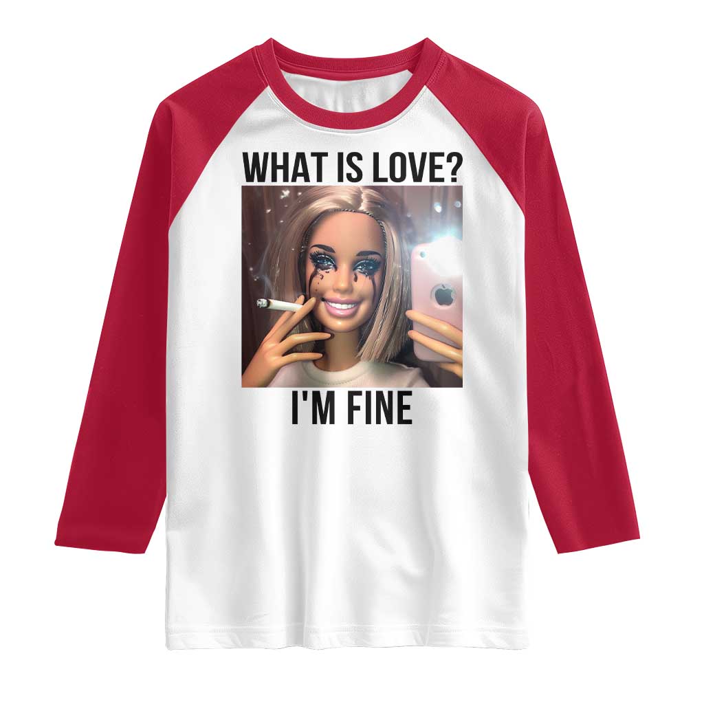 Funny Doll Smoking Selfie Meme Raglan Shirt What Is Love I Am Fine - Wonder Print Shop
