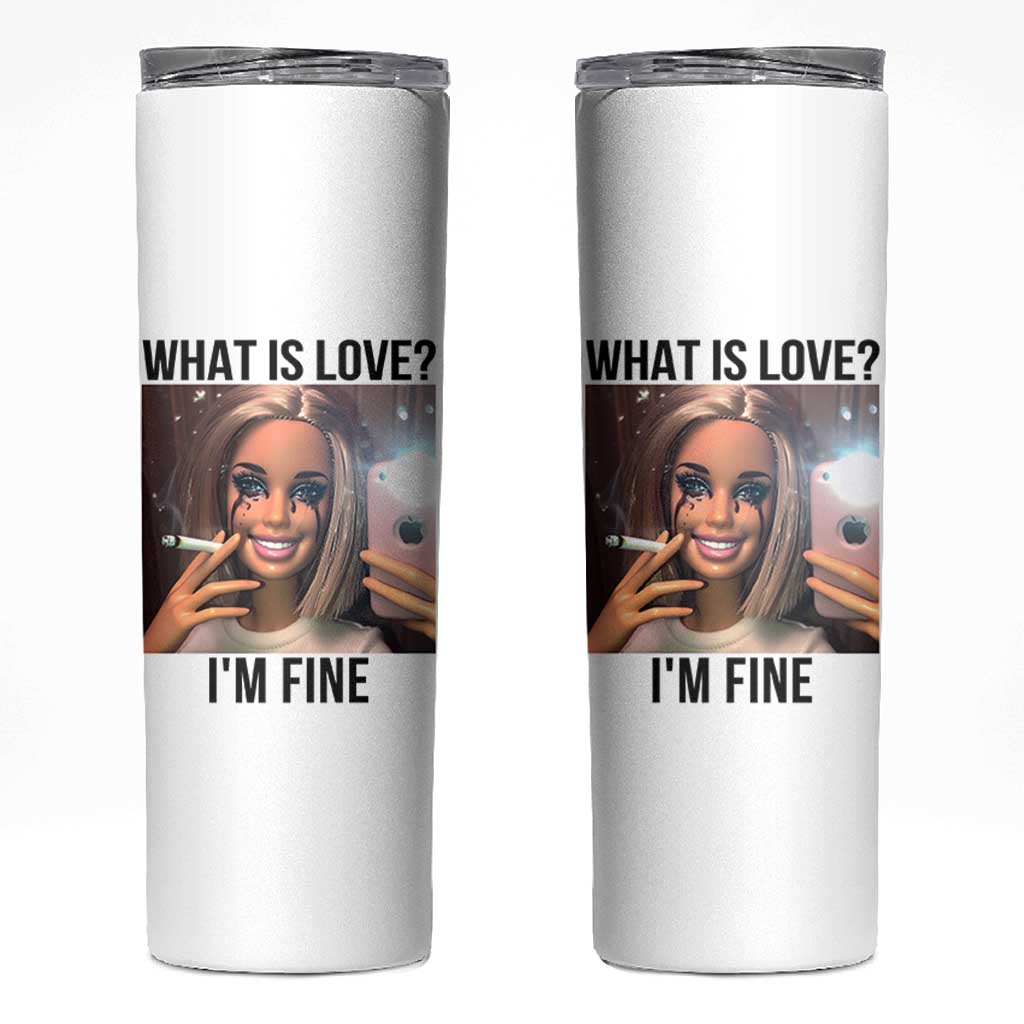 Funny Doll Smoking Selfie Meme Skinny Tumbler What Is Love I Am Fine