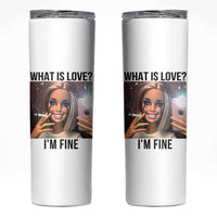 Funny Doll Smoking Selfie Meme Skinny Tumbler What Is Love I Am Fine
