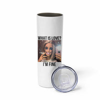 Funny Doll Smoking Selfie Meme Skinny Tumbler What Is Love I Am Fine