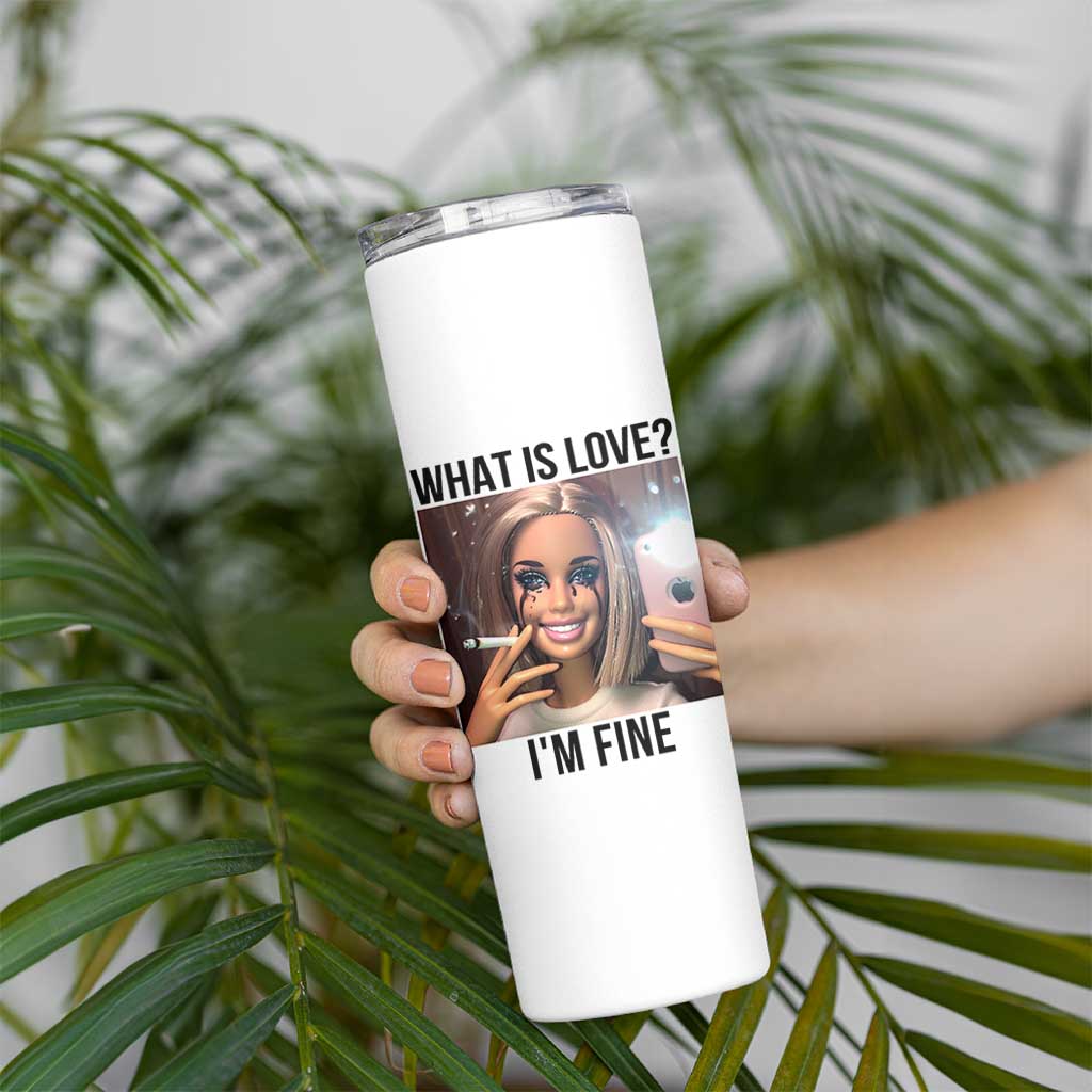 Funny Doll Smoking Selfie Meme Skinny Tumbler What Is Love I Am Fine