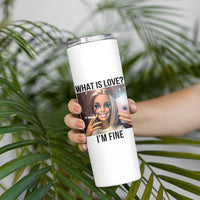 Funny Doll Smoking Selfie Meme Skinny Tumbler What Is Love I Am Fine