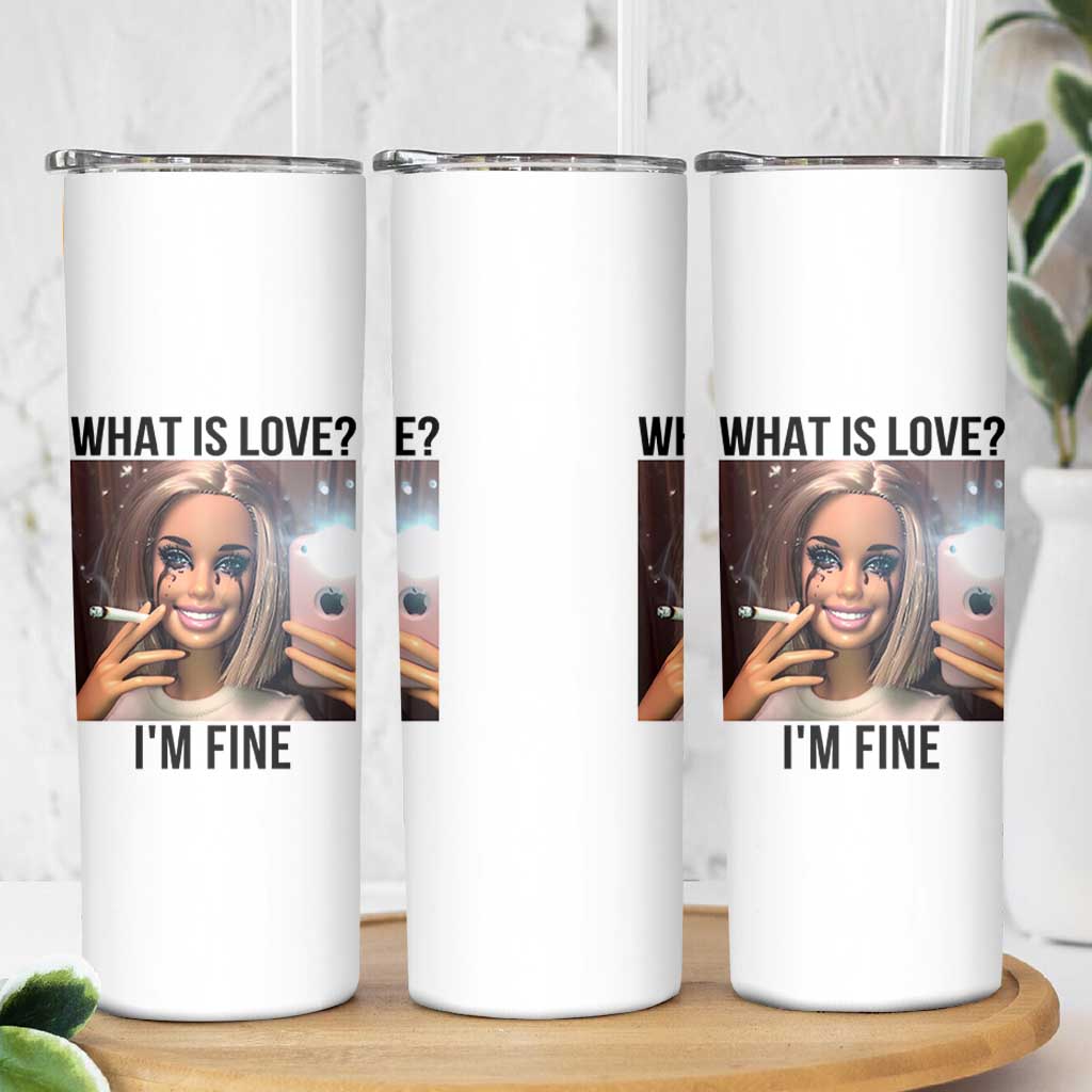 Funny Doll Smoking Selfie Meme Skinny Tumbler What Is Love I Am Fine