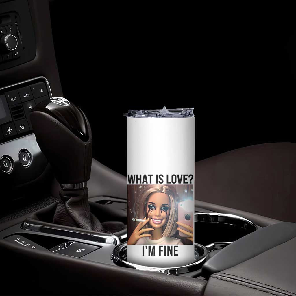 Funny Doll Smoking Selfie Meme Skinny Tumbler What Is Love I Am Fine
