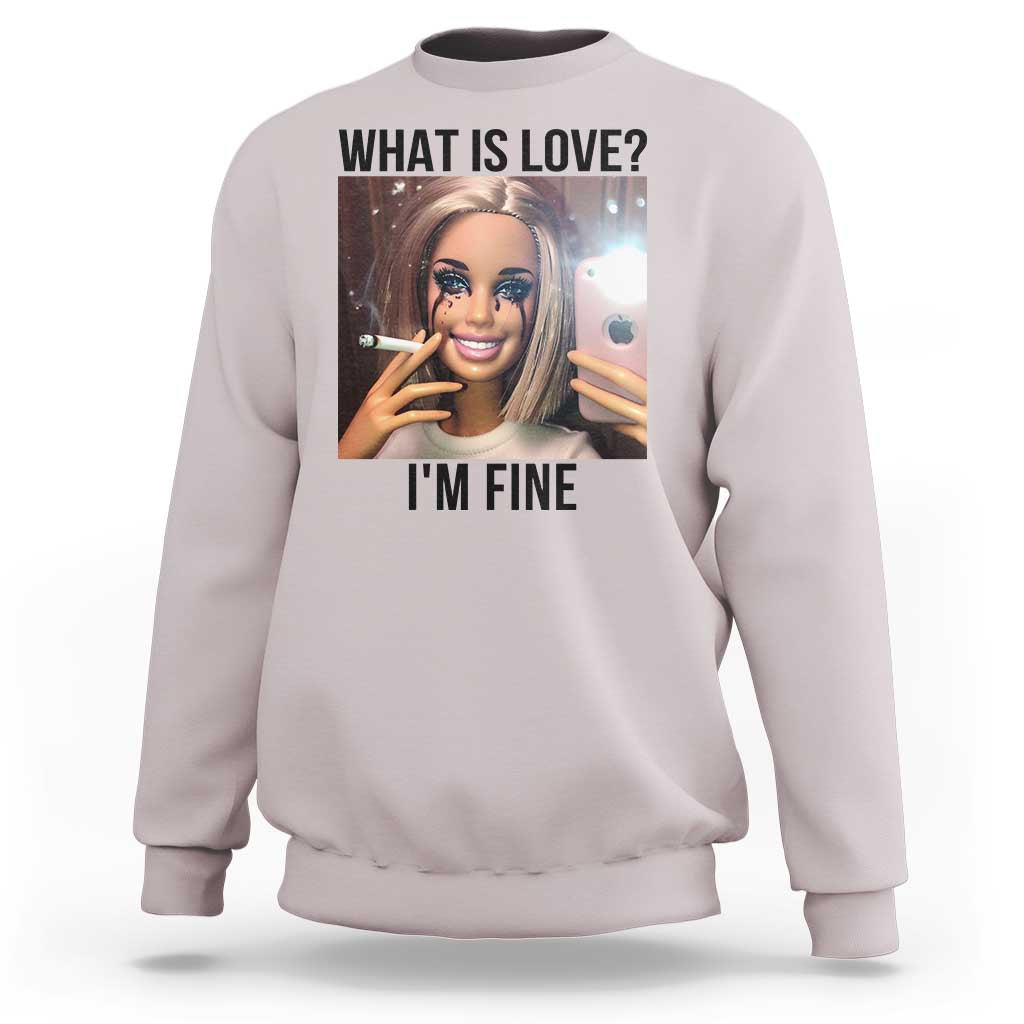 Funny Doll Smoking Selfie Meme Sweatshirt What Is Love I Am Fine - Wonder Print Shop