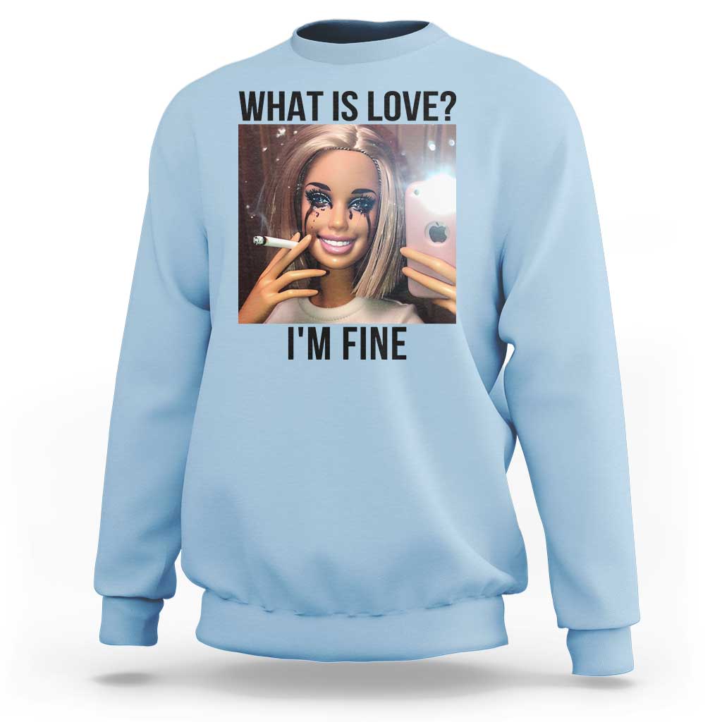 Funny Doll Smoking Selfie Meme Sweatshirt What Is Love I Am Fine - Wonder Print Shop