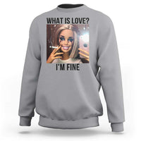 Funny Doll Smoking Selfie Meme Sweatshirt What Is Love I Am Fine - Wonder Print Shop