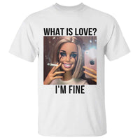 Funny Doll Smoking Selfie Meme T Shirt What Is Love I Am Fine - Wonder Print Shop