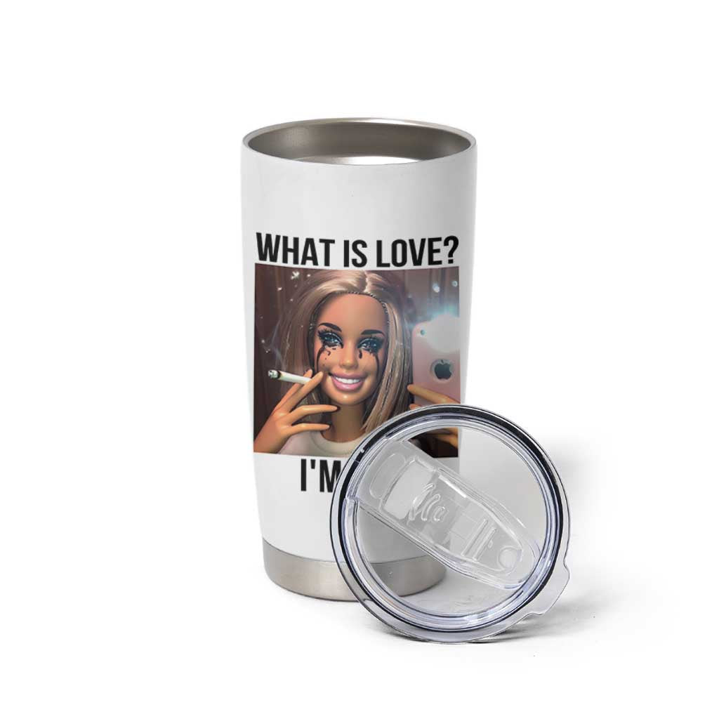 Funny Doll Smoking Selfie Meme Tumbler Cup What Is Love I Am Fine