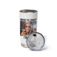 Funny Doll Smoking Selfie Meme Tumbler Cup What Is Love I Am Fine