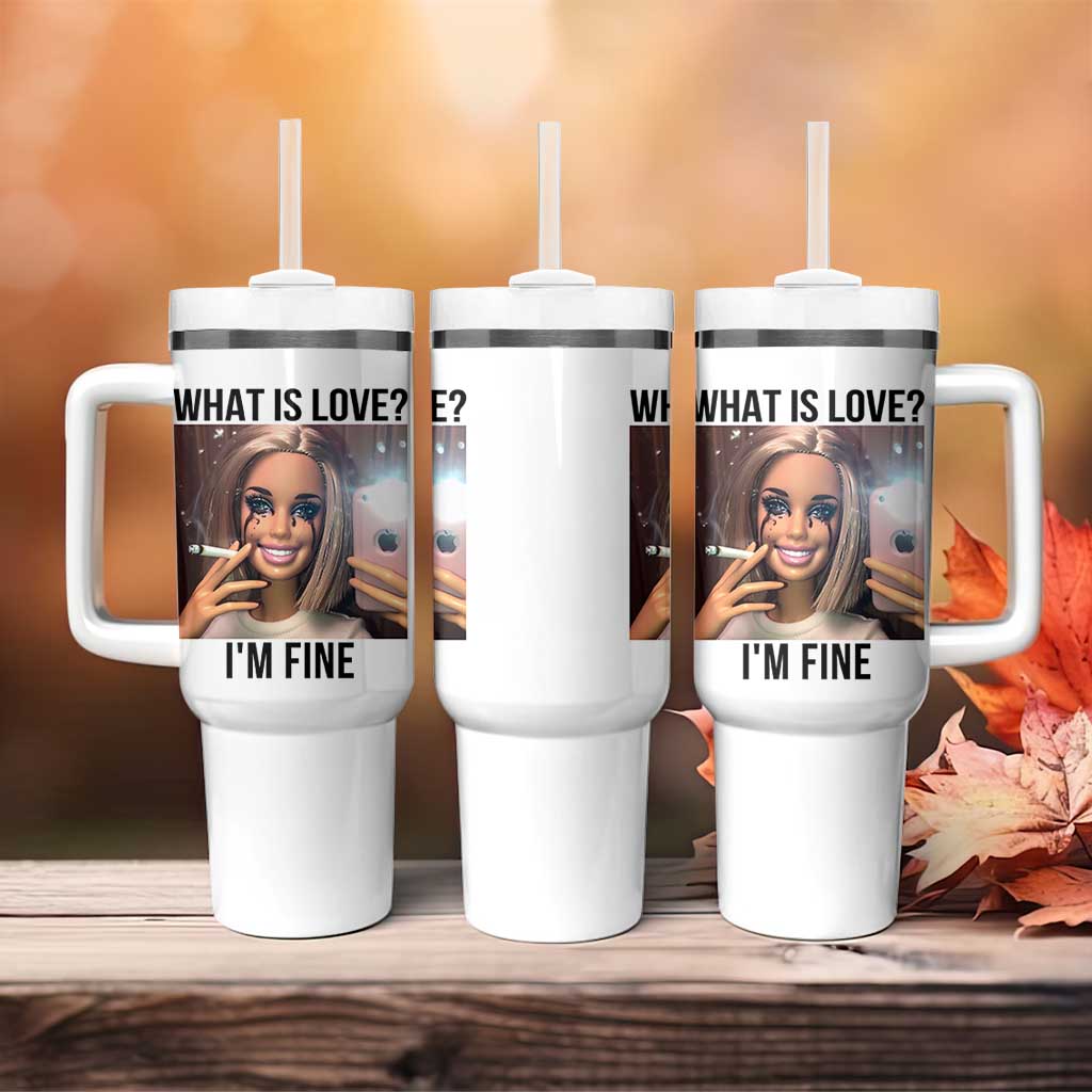 Funny Doll Smoking Selfie Meme Tumbler With Handle What Is Love I Am Fine
