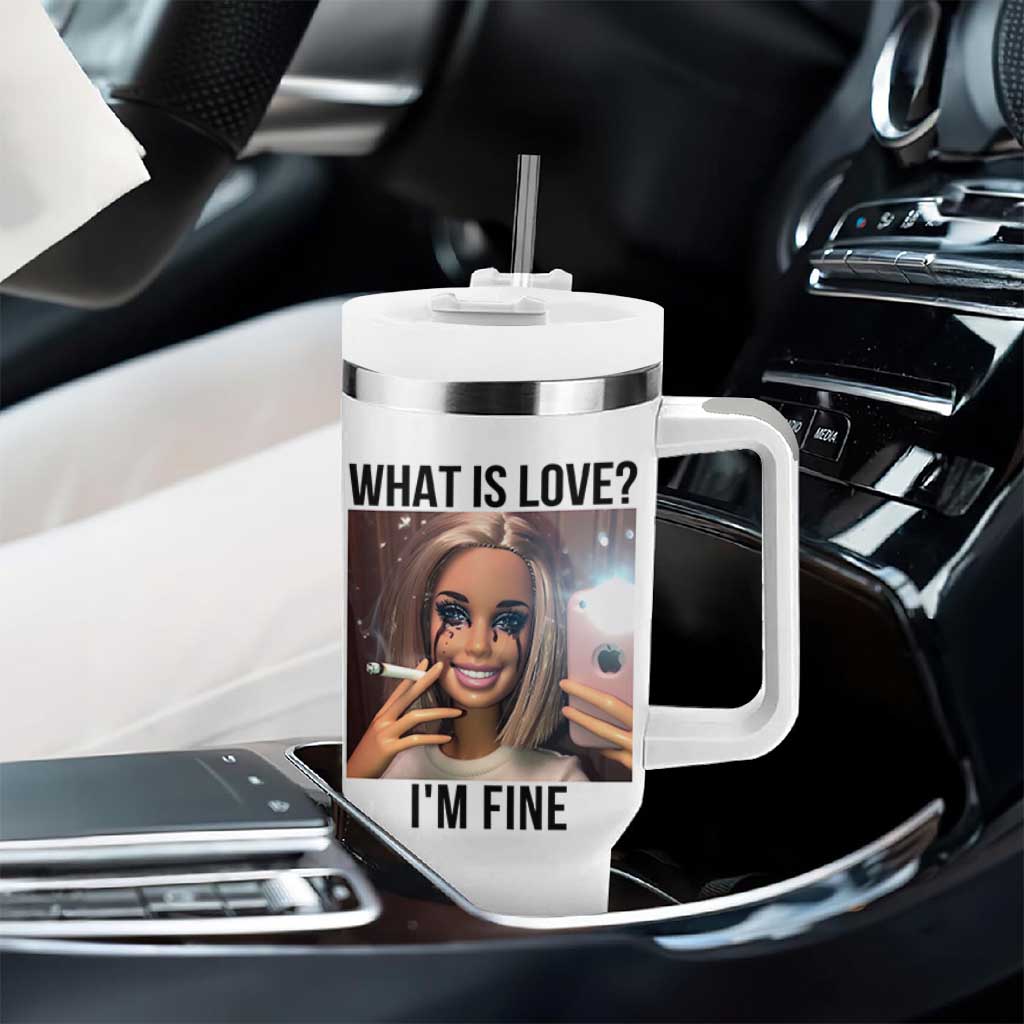 Funny Doll Smoking Selfie Meme Tumbler With Handle What Is Love I Am Fine