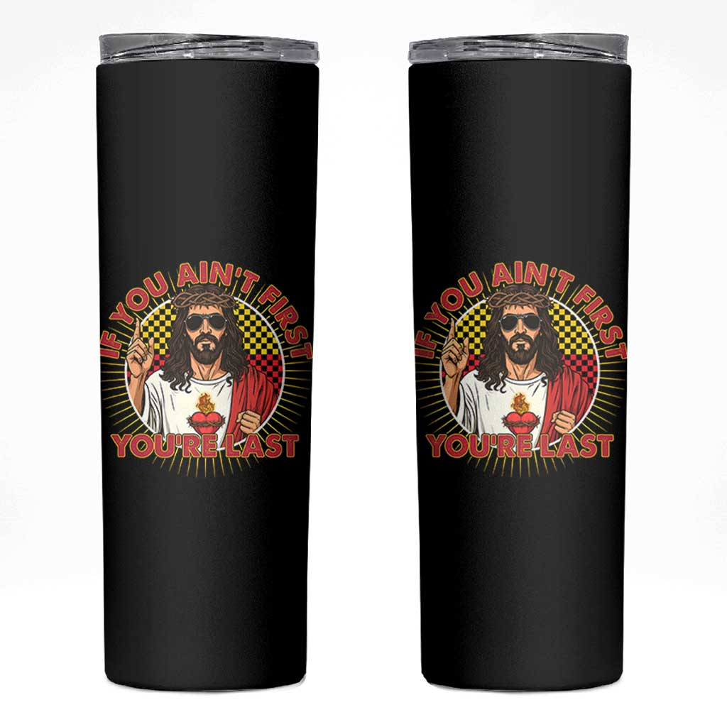 Funny Jesus Racing Skinny Tumbler If You Are Not First You Are Last - Wonder Print Shop
