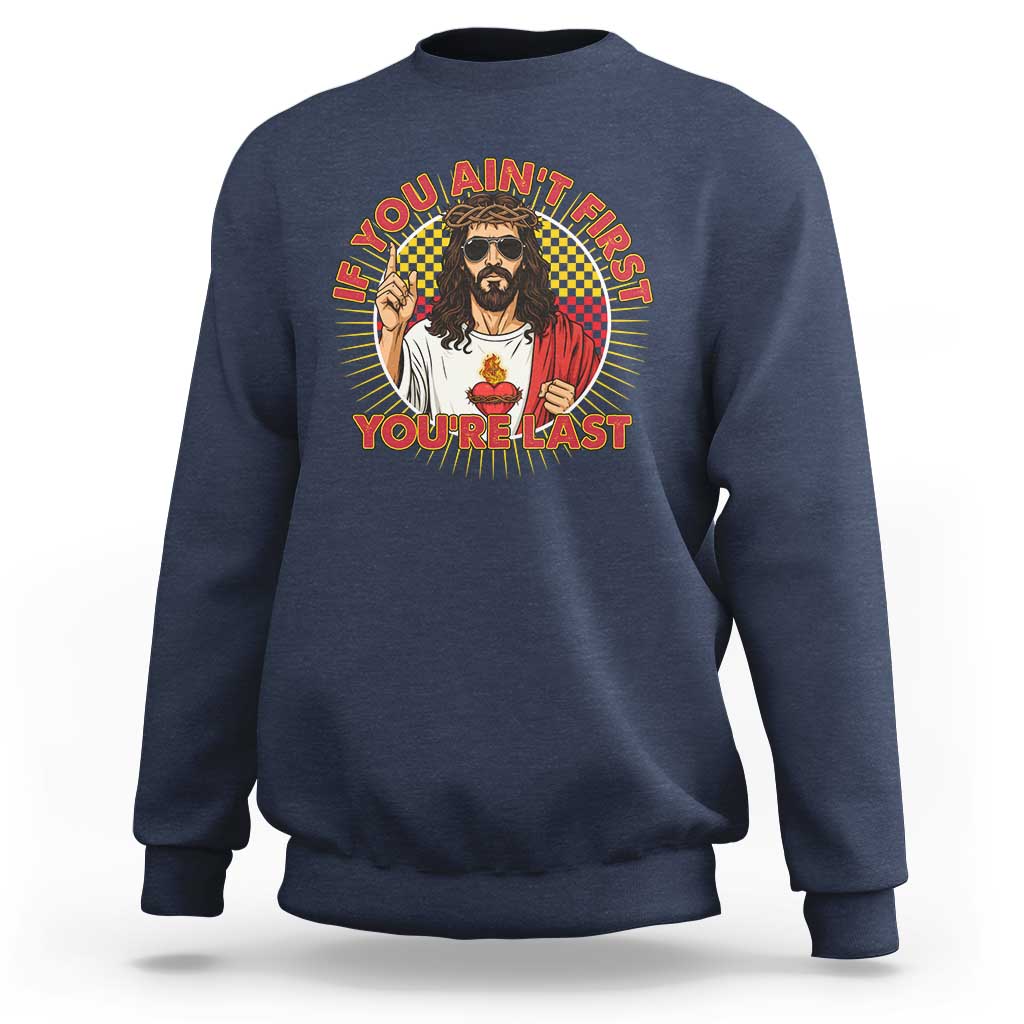 Funny Jesus Racing Sweatshirt If You Are Not First You Are Last - Wonder Print Shop