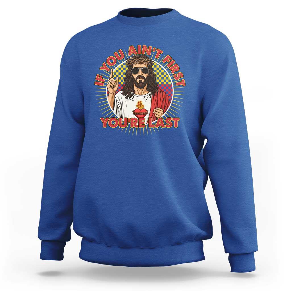 Funny Jesus Racing Sweatshirt If You Are Not First You Are Last - Wonder Print Shop