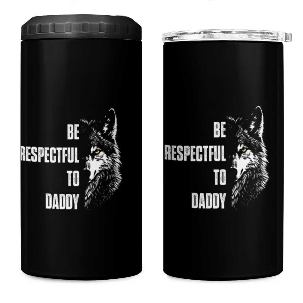 Funny Wolf 4 in 1 Can Cooler Tumbler Be Respectful To Daddy - Wonder Print Shop