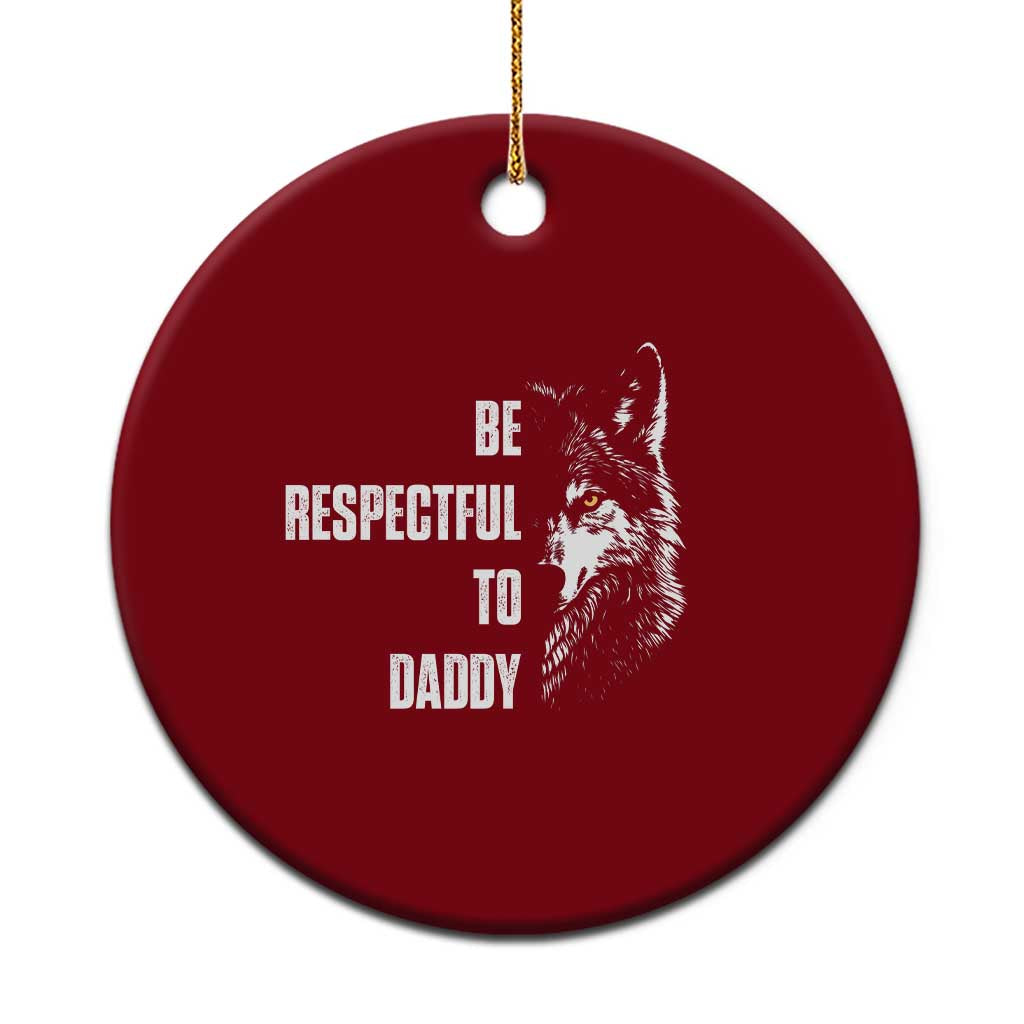 Funny Wolf Ceramic Ornament Be Respectful To Daddy - Wonder Print Shop